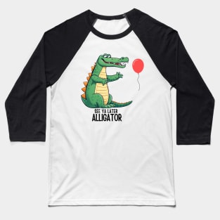 See Ya Later Alligator Baseball T-Shirt